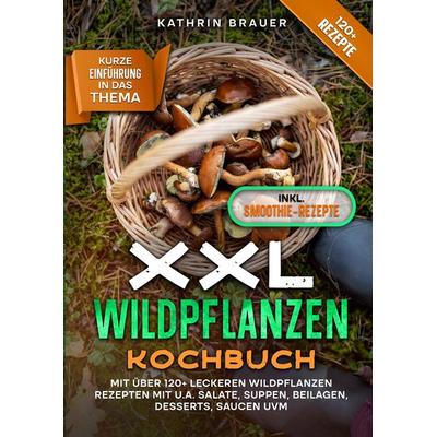 XXL Wildpflanzen Kochbuch, Taschenbuch von Kathrin Brauer, Tredition, 978-3-384-09685-2