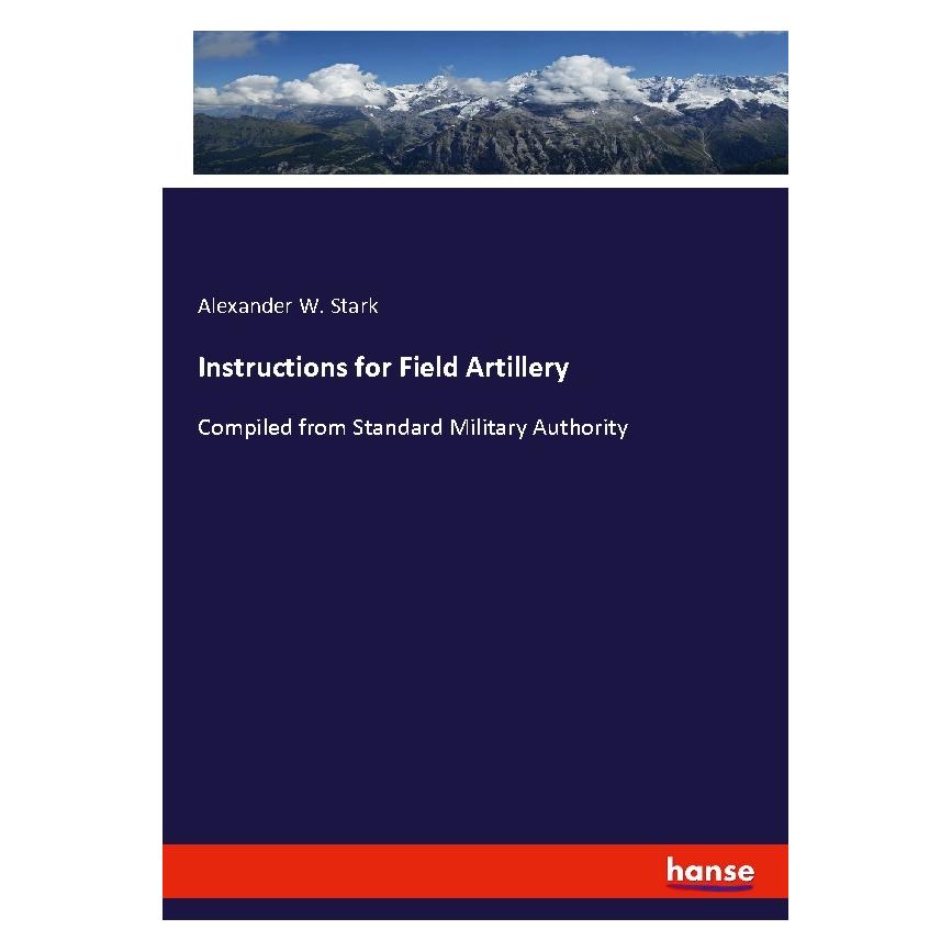 Hansebooks Instructions for Field Artillery (Englisch, Softcover, Alexander W Stark) (56038100)