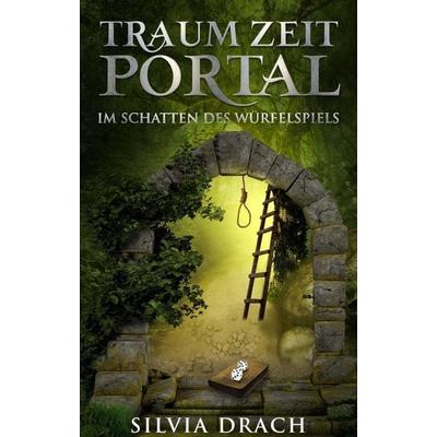 TRAUM ZEIT PORTAL, Taschenbuch von Silvia Drach, Tredition, 978-3-7469-5868-2