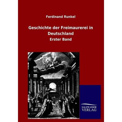 Geschichte der Freimaurerei in Deutschland, Taschenbuch von Ferdinand Runkel, Salzwasser, 978-3-8460-0661-0