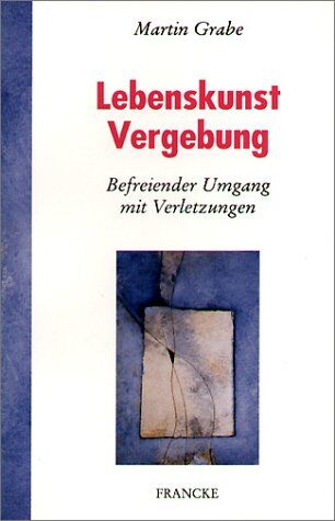Martin Grabe - Lebenskunst Vergebung. Befreiender Umgang mit Verletzungen - Preis vom 10.10.2026 11:48:34 h