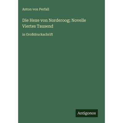 Die Hexe von Norderoog; Novelle Viertes Tausend, Gebundene Ausgabe von Anton Perfall, Antigonos Verlag, 978-3-563-27333-3