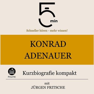 Konrad Adenauer: Kurzbiografie kompakt - 5 Minuten,5 Minuten Biografien,Jürgen Fritsche, Audio, 9783754508855
