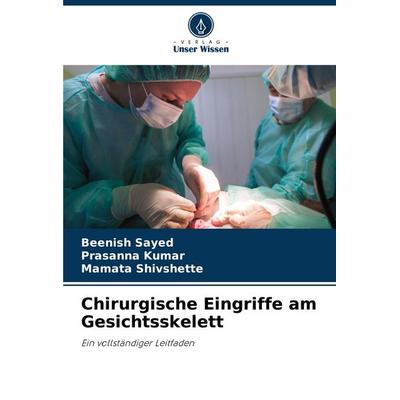 Chirurgische Eingriffe am Gesichtsskelett, Taschenbuch von Beenish Sayed,Prasanna Kumar,Mamata Shivshette, Verlag Unser Wissen, 978-620-7-73749-9