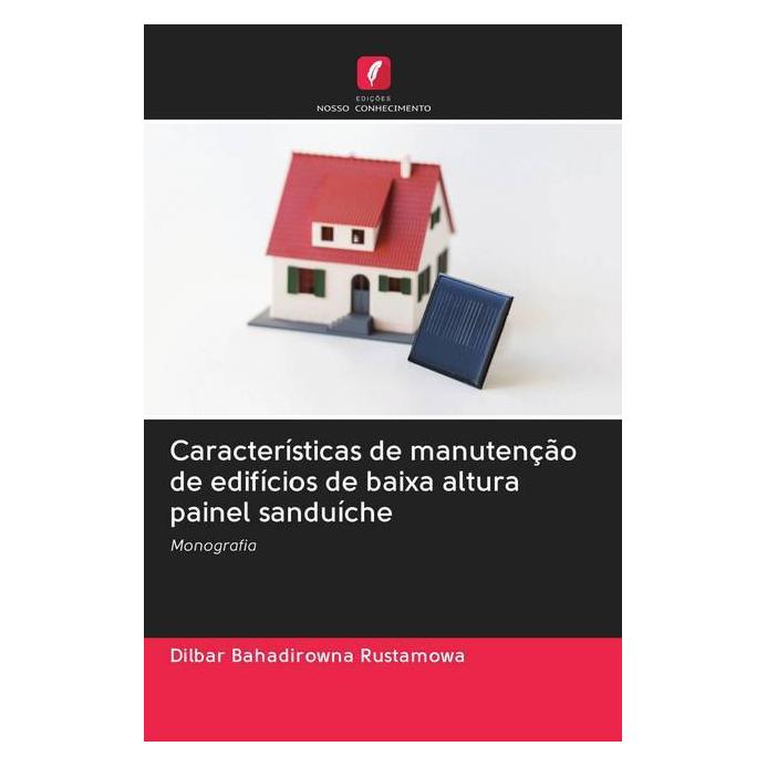 Edicoes Nosso Conhecimento Características de manutenção de edifícios de baixa altura painel sanduíche (Softcover, Dilbar Bahadirowna Rustamowa) (56159163)