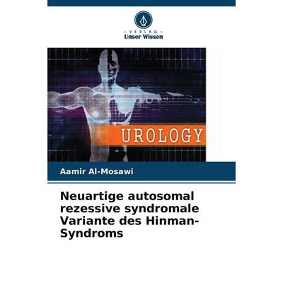 Neuartige autosomal rezessive syndromale Variante des Hinman-Syndroms, Taschenbuch von Aamir Al-Mosawi, Verlag Unser Wissen, 978-620-9-02208-1