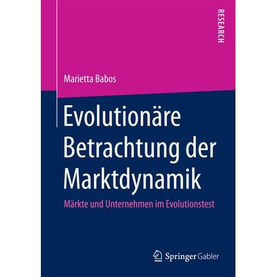 Evolutionäre Betrachtung der Marktdynamik, Gebundene Ausgabe von Marietta Babos, Springer Fachmedien Wiesbaden GmbH, 978-3-658-10360-6