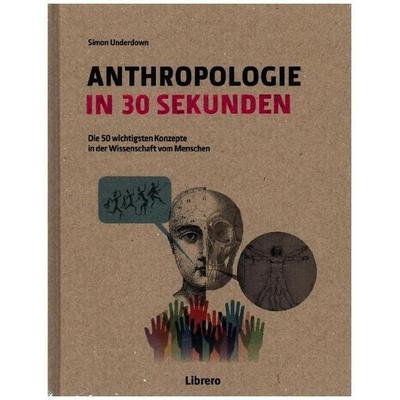 ANTHROPOLOGIE IN 30 SEKUNDEN, Gebundene Ausgabe von Simon Underdown, Librero, 978-94-6359-069-3