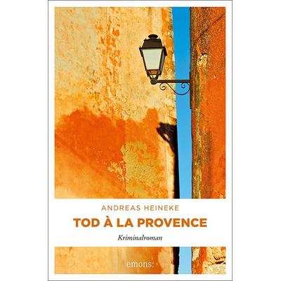 Tod à la Provence, Taschenbuch von Andreas Heineke, Emons Verlag, 978-3-7408-0059-8