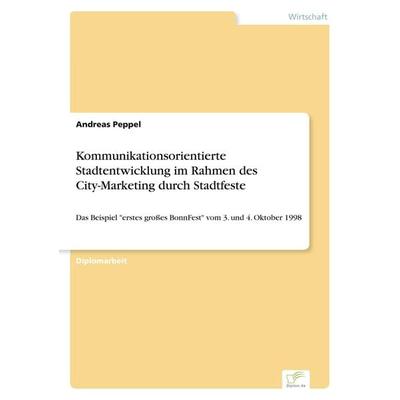 Kommunikationsorientierte Stadtentwicklung im Rahmen des City-Marketing durch Stadtfeste, Taschenbuch von Andreas Peppel, GRIN, 978-3-8386-2518-8