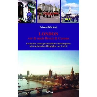 LONDON - Vor & Nach Brexit & Corona, Gebundene Ausgabe von Eckehard Korthals, Buchverlag König, 978-3-939856-86-3
