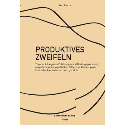 Produktives Zweifeln, Taschenbuch von Jana Tiborra, Kopaed, 978-3-96848-798-4