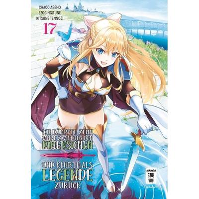 Ich kämpfte zehn Jahre zwischen den Dimensionen und kehrte als Legende zurück 17, Taschenbuch von Ezo Gingitune,Chaco Abeno,Tennoji Kitsune, Egmont
