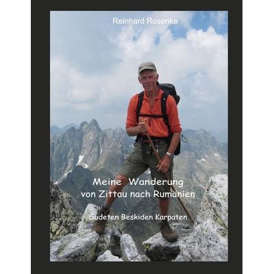 Meine Wanderung von Zittau nach Rumänien, Taschenbuch von Reinhard Rosenke, BoD – Books on Demand, 978-3-7519-2482-5