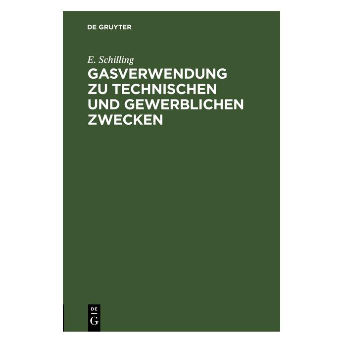 De Gruyter Schilling:Gasverwendung zu technischen (Deutsch, Hardcover, E Schilling, E. Schilling) (67826602)