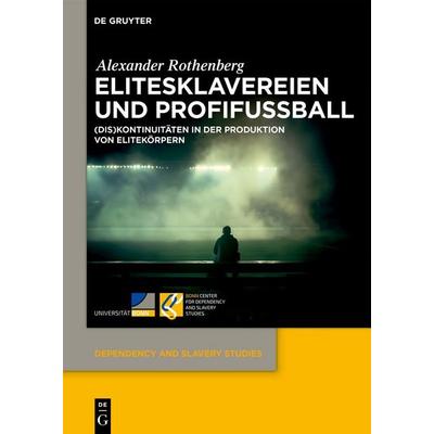 Elitesklavereien und Profifußball, Gebundene Ausgabe von Alexander Rothenberg, De Gruyter, 978-3-11-138122-0