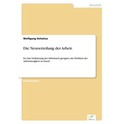 Die Neuverteilung der Arbeit., Taschenbuch von Wolfgang Uchatius, GRIN, 978-3-8386-0029-1