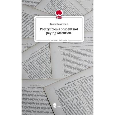 Poetry from a Student not paying Attention.. Life is a Story - story.one, Gebundene Ausgabe von Fabio Hansmann, Storylution, 978-3-7115-8497-7