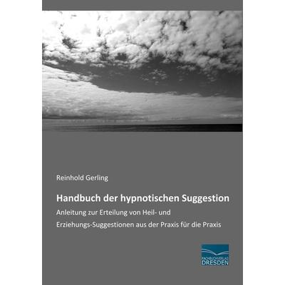 Handbuch der hypnotischen Suggestion, Taschenbuch von Reinhold Gerling, Fachbuchverlag Dresden, 978-3-96169-072-5