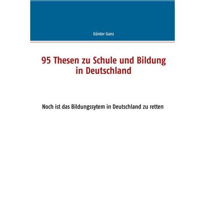 95 Thesen zu Schule und Bildung in Deutschland, Taschenbuch von Günter Ganz, Twentysix, 978-3-7407-5072-5