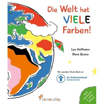 Die Welt hat viele Farben!, Gebundene Ausgabe von Leo Hoffmann, Neunmalklug verlag GbR - Charlotte Stiefel & Sarah Roller, 978-3-945677-11-7