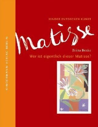 Britta Benke - Wer ist eigentlich dieser Matisse?: Kinder entdecken Kunst - Preis vom 30.09.2026 22:30:23 h