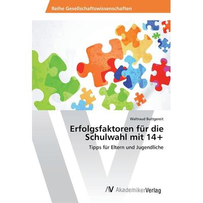 Erfolgsfaktoren für die Schulwahl mit 14+, Taschenbuch von Waltraud Buttgereit, AV Akademikerverlag, 978-3-330-50011-2