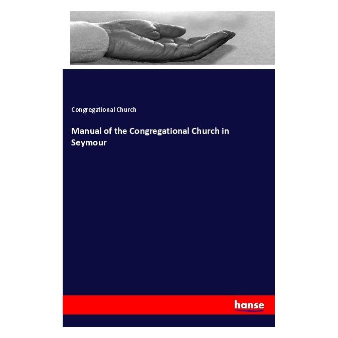 Hansebooks Manual of the Congregational Church in Seymour (Softcover, Congregational Church) (55932938)