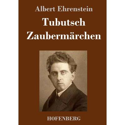 Tubutsch / Zaubermärchen, Gebundene Ausgabe von Albert Ehrenstein, BoD - Books on Demand, 978-3-7437-3874-4