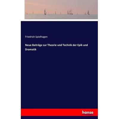 Neue Beiträge zur Theorie und Technik der Epik und Dramatik, Taschenbuch von Friedrich Spielhagen, Hansebooks, 978-3-7428-6397-3