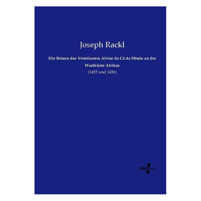 Vero Die Reisen des Venetianers Alvise da Cà da Mosto an der Westküste Afrikas (Deutsch, Softcover, Joseph Rackl) (55577715)
