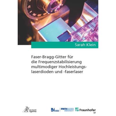 Faser-Bragg-Gitter für die Frequenzstabilisierung multimodiger Hochleistungslaserdioden und -faserlaser, Paperback von Sarah Klein, Apprimus,