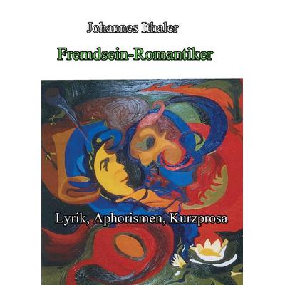 Fremdsein-Romantiker, Gebundene Ausgabe von Johannes Ithaler, BoD – Books on Demand, 978-3-7412-0960-4
