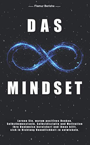Flamur Berisha - Das unendliche Mindset: Lernen Sie warum, positives Denken, Selbstbewusstsein, Selbstdisziplin und Motivation, Ihre Denkweise bereichert und Ihnen hilft sich in richtung Unendlichkeit zu entwickeln. - Preis vom 09.10.2026 07:28:09 h