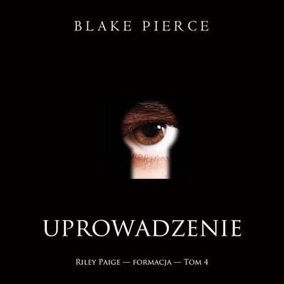 Uprowadzenie (Riley Paige — formacja — Tom 4) - Blake Pierce, Audio, 9798261472865