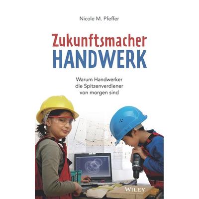 Zukunftsmacher Handwerk, Gebundene Ausgabe von Nicole M. Pfeffer, Wiley-VCH, 978-3-527-51149-5