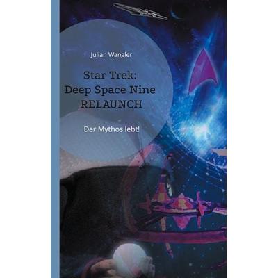 Star Trek: Deep Space Nine Relaunch, Taschenbuch von Julian Wangler, BoD – Books on Demand, 978-3-8192-6317-0