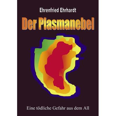 Der Plasmanebel, Taschenbuch von Ehrenfried Ehrhardt, BoD – Books on Demand, 978-3-8311-1290-6