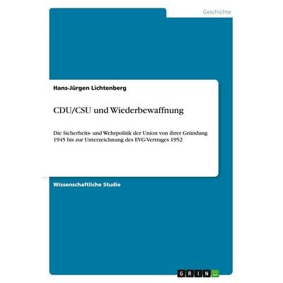CDU/CSU und Wiederbewaffnung, Taschenbuch von Hans-Jürgen Lichtenberg, GRIN, 978-3-640-26345-5