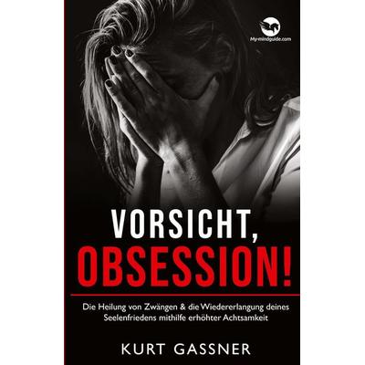 Vorsicht, Obsession!, Taschenbuch von Kurt Friedrich Gassner, My-mindguide, 978-3-9879302-7-0