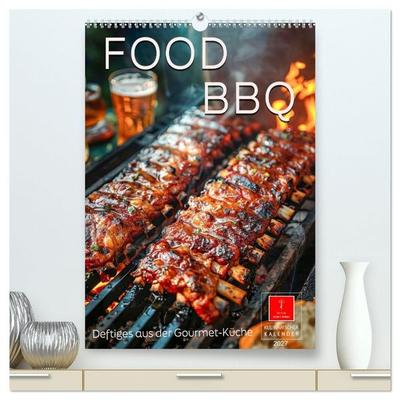 Food BBQ - Deftiges aus der Gourmet-Küche (hochwertiger Premium Wandkalender 2027 DIN A2 hoch), Kunstdruck in Hochglanz