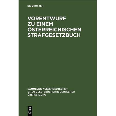 Vorentwurf zu einem österreichischen Strafgesetzbuch, Gebundene Ausgabe von , De Gruyter, 978-3-11-122516-6