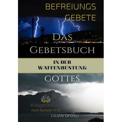 Befreiungsgebete in der Waffenrüstung Gottes, Gebundene Ausgabe von Lilian Ofosu, BoD – Books on Demand, 978-3-7494-3323-0