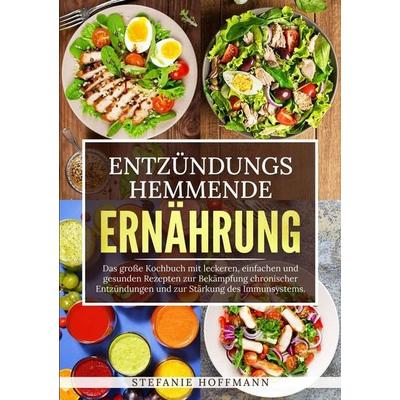 Entzündungshemmende Ernährung, Taschenbuch von Stefanie Hoffmann, Tolino Media, 978-3-7579-6833-5