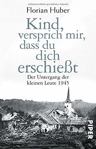 Florian Huber - Kind, versprich mir, dass du dich erschießt: Der Untergang der kleinen Leute 1945 - Preis vom 02.10.2026 23:42:20 h