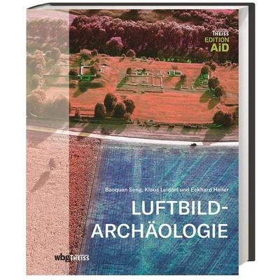 Luftbildarchäologie, Gebundene Ausgabe von Baoquan Song,Klaus Leidorf,Eckhard Heller, Theiss in Herder, 978-3-8062-3887-7