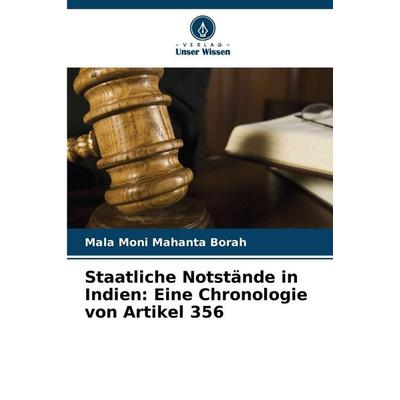 Staatliche Notstände in Indien: Eine Chronologie von Artikel 356, Taschenbuch von Mala moni Mahanta Borah, Verlag Unser Wissen, 978-620-9-59097-9