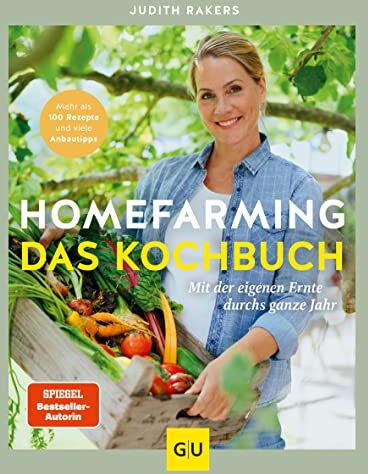 Judith Rakers - Homefarming: Das Kochbuch. Mit der eigenen Ernte durchs ganze Jahr: Mehr als 100 Rezepte und viele Anbautipps (GU Garten Extra) - Preis vom 11.10.2026 15:43:13 h
