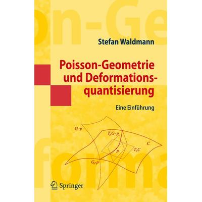 Poisson-Geometrie und Deformationsquantisierung, Taschenbuch von Stefan Waldmann, Springer Berlin, 978-3-540-72517-6