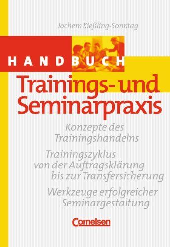 Kießling-Sonntag, Dr. Jochem - Handbücher Unternehmenspraxis: Handbuch Trainings- und Seminarpraxis: Konzepte des Trainingshandelns - Trainingszyklus von der Auftragsklärung bis zur Transfersicherung. Buch - Preis vom 17.10.2026 19:25:27 h